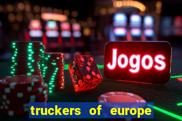 truckers of europe 3 dinheiro infinito